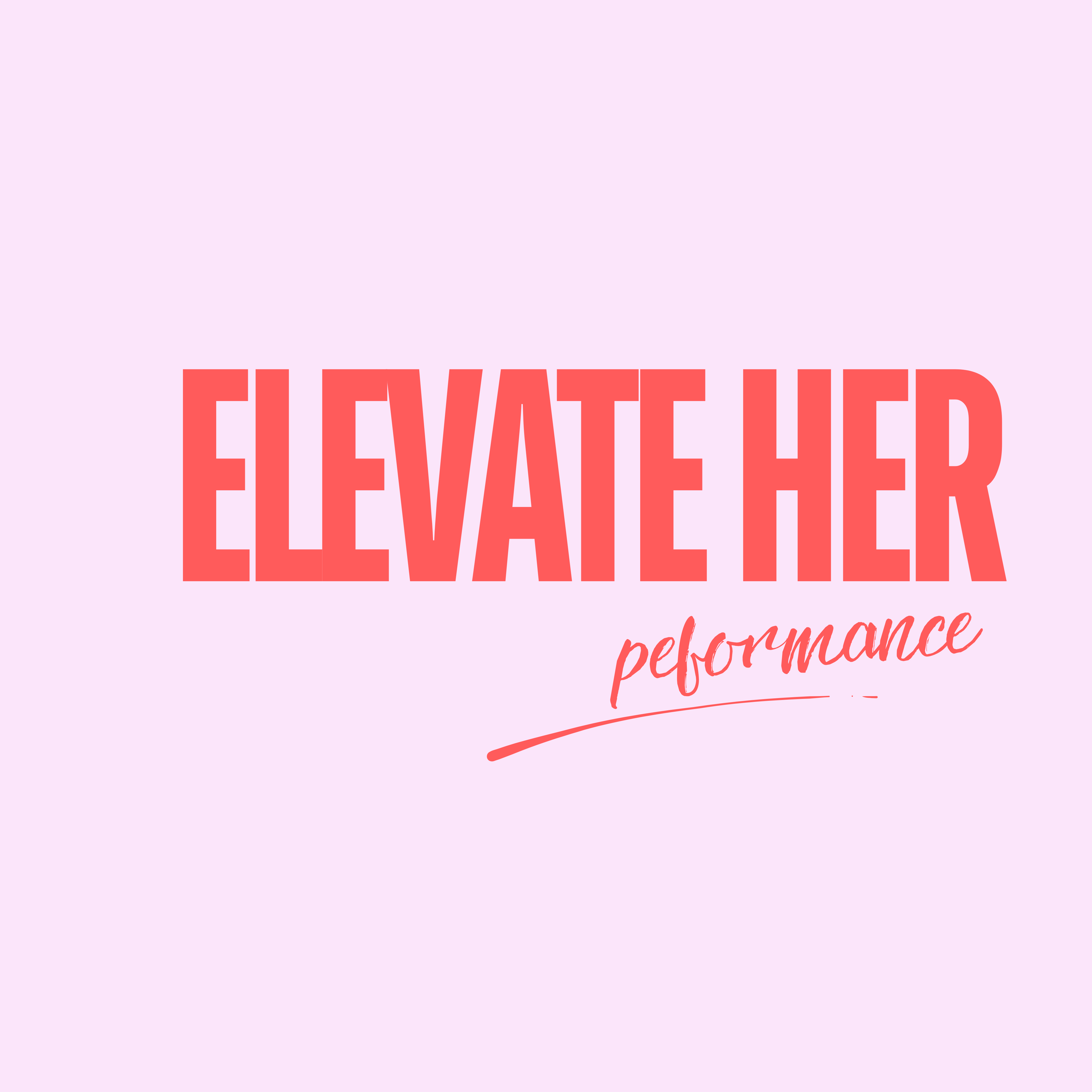 Elevate Her Performance